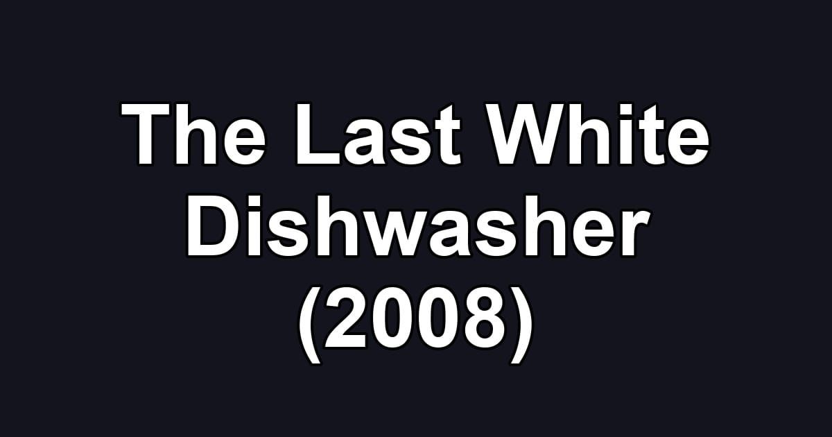 The Last White Dishwasher (2008)