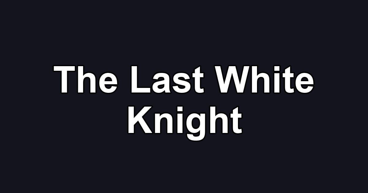 The Last White Knight
