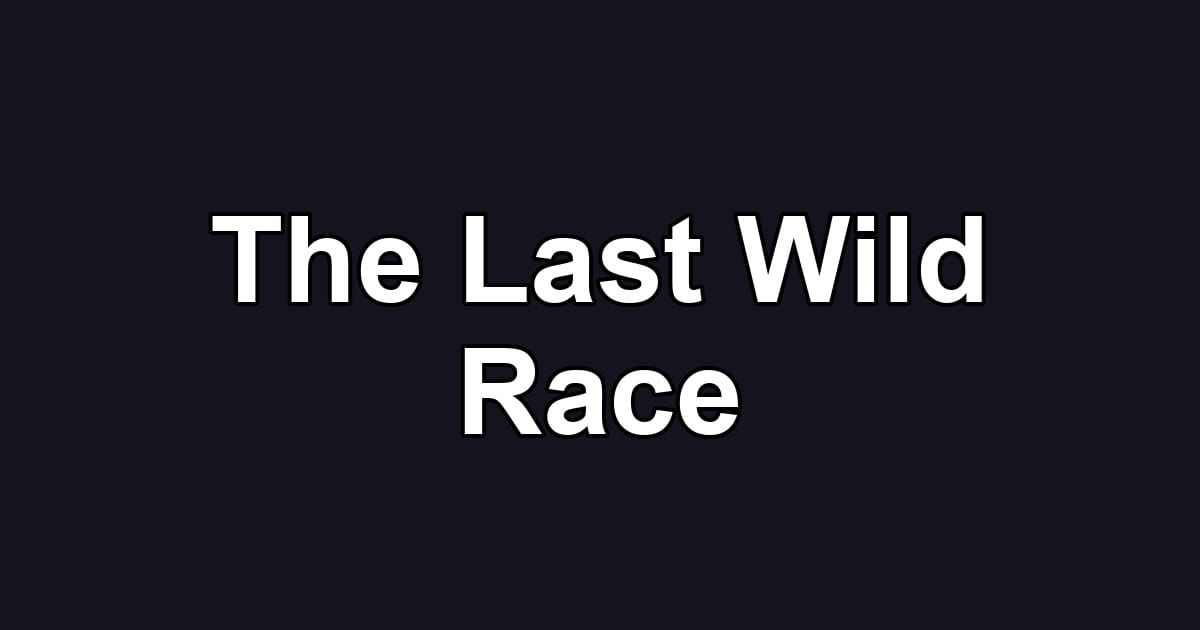 The Last Wild Race