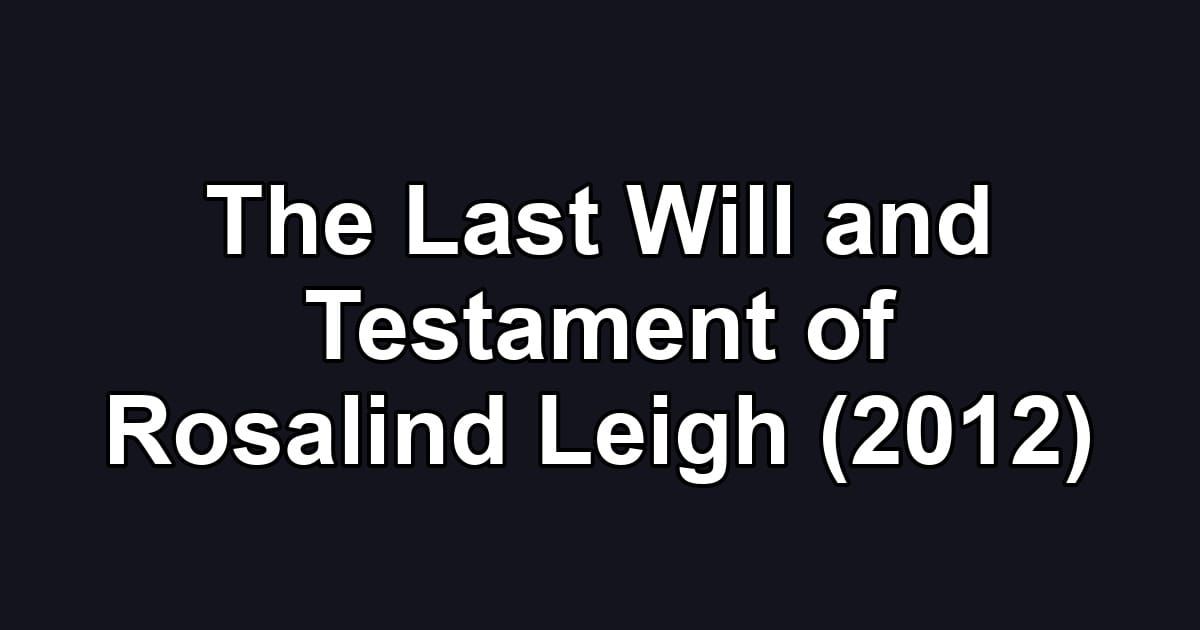 The Last Will and Testament of Rosalind Leigh (2012)