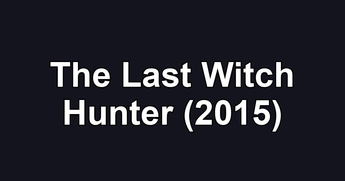 The Last Witch Hunter (2015)