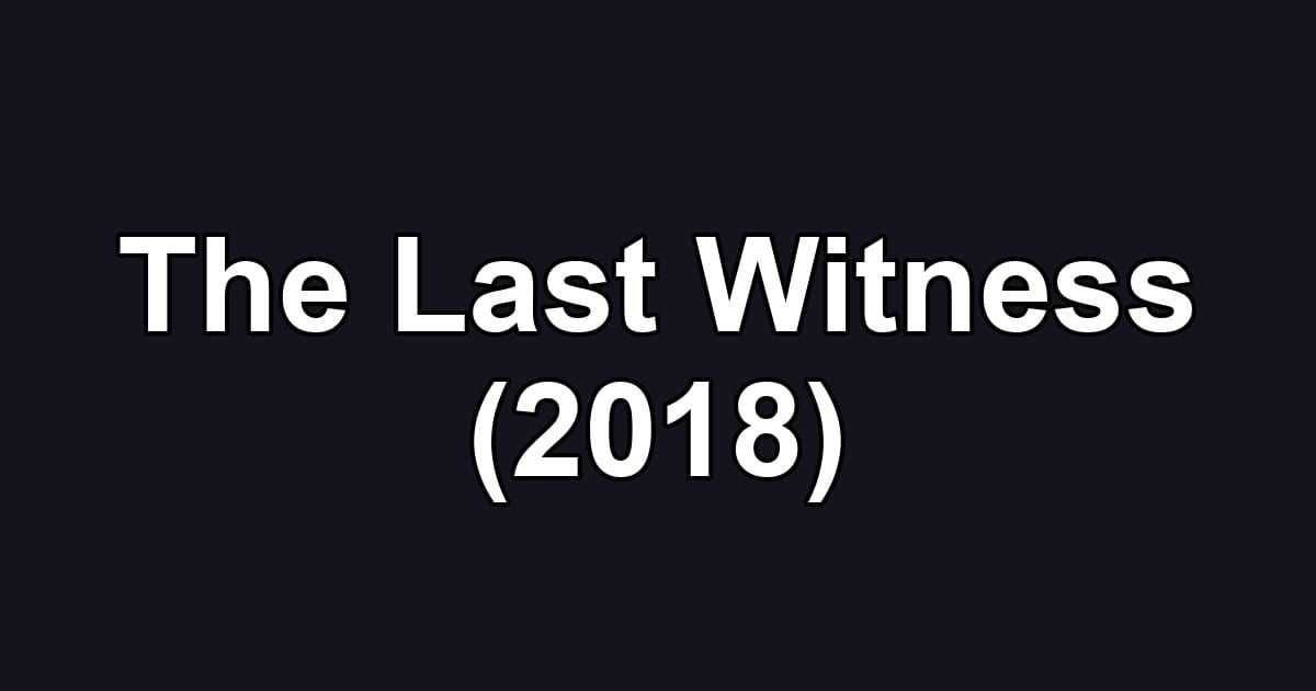 The Last Witness (2018)