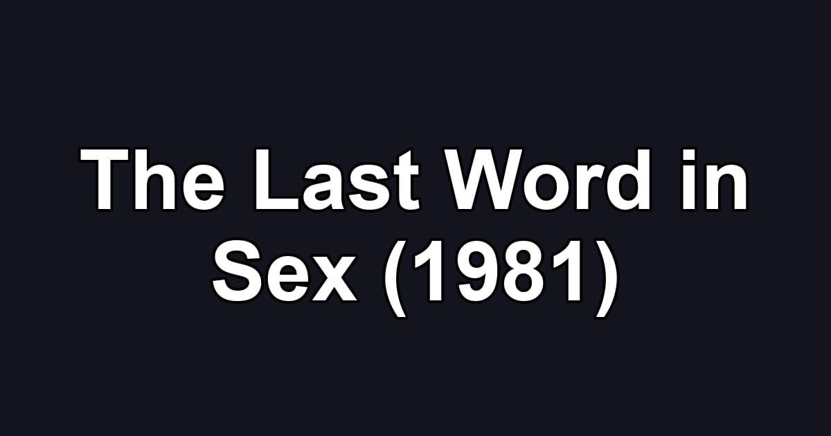 The Last Word in Sex (1981)