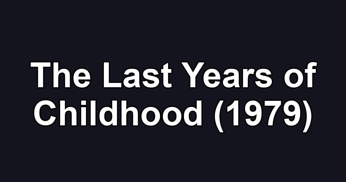 The Last Years of Childhood (1979)