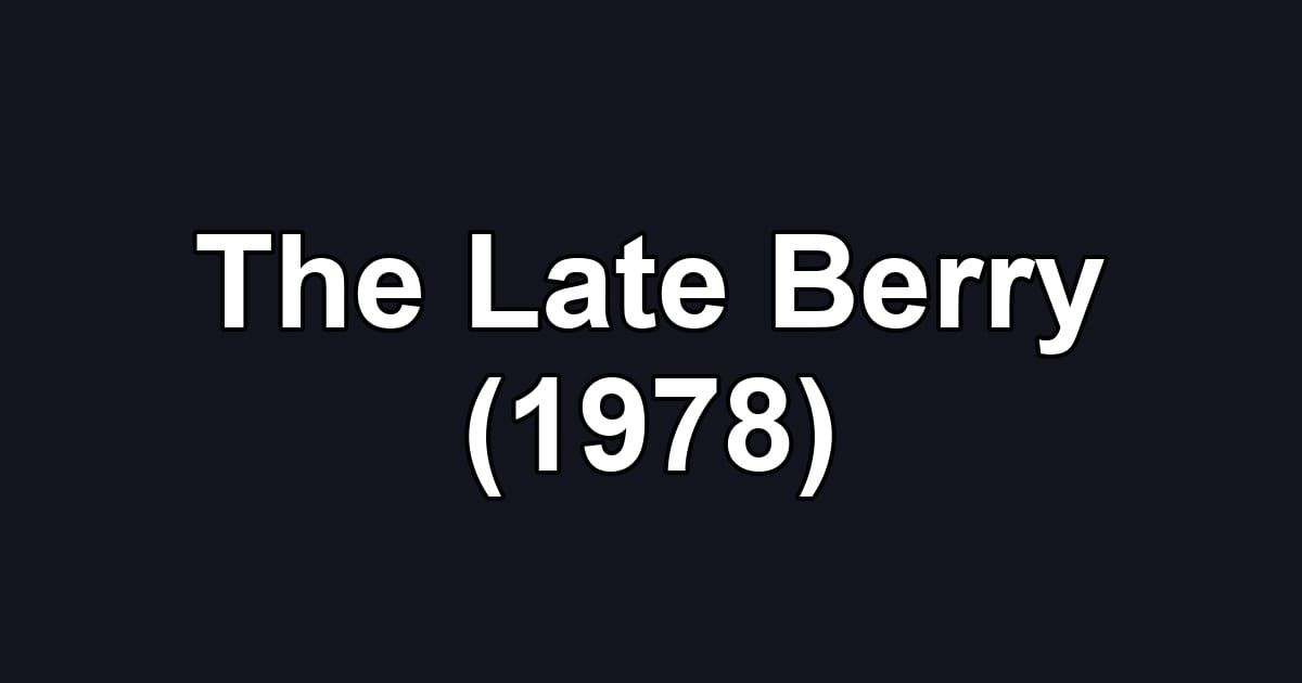 The Late Berry (1978)