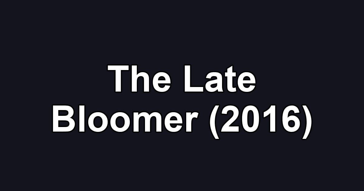 The Late Bloomer (2016)
