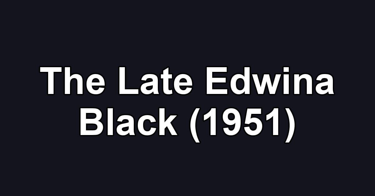 The Late Edwina Black (1951)