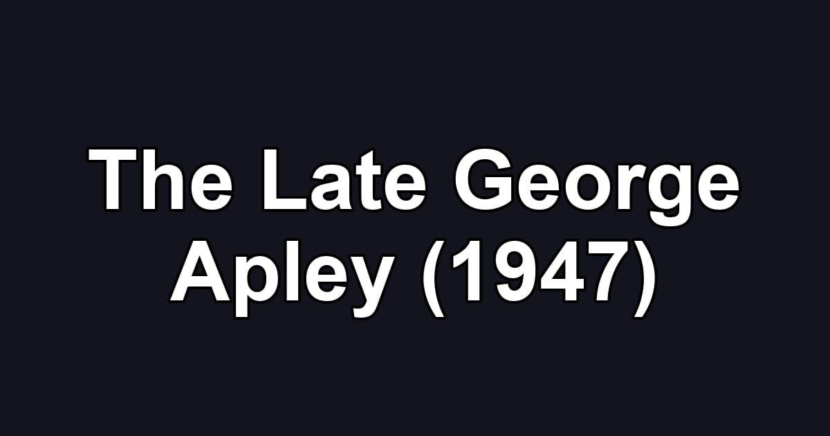 The Late George Apley (1947)