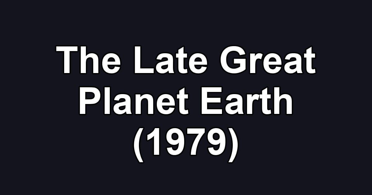 The Late Great Planet Earth (1979)