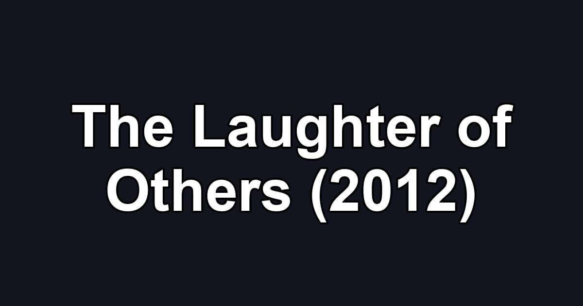 The Laughter of Others (2012)
