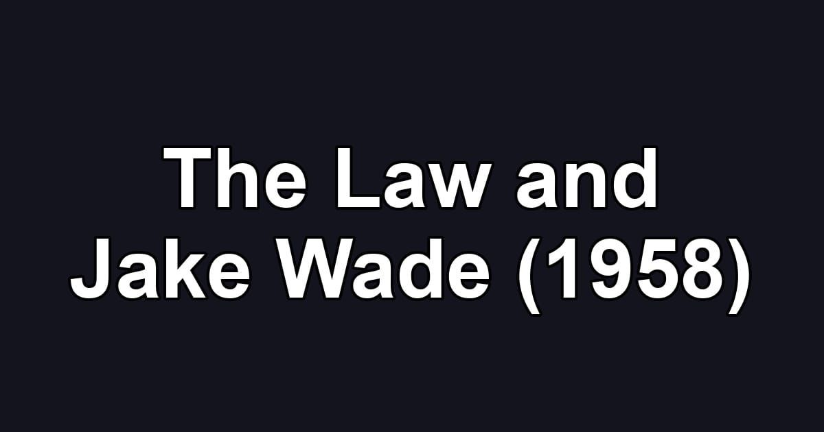 The Law and Jake Wade (1958)