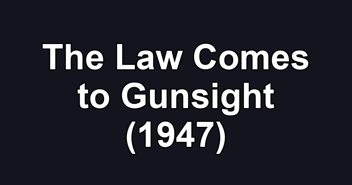 The Law Comes to Gunsight (1947)