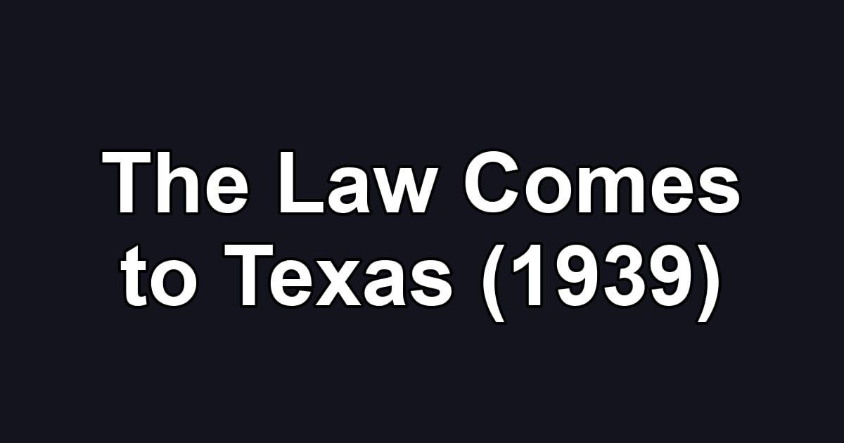 The Law Comes to Texas (1939)