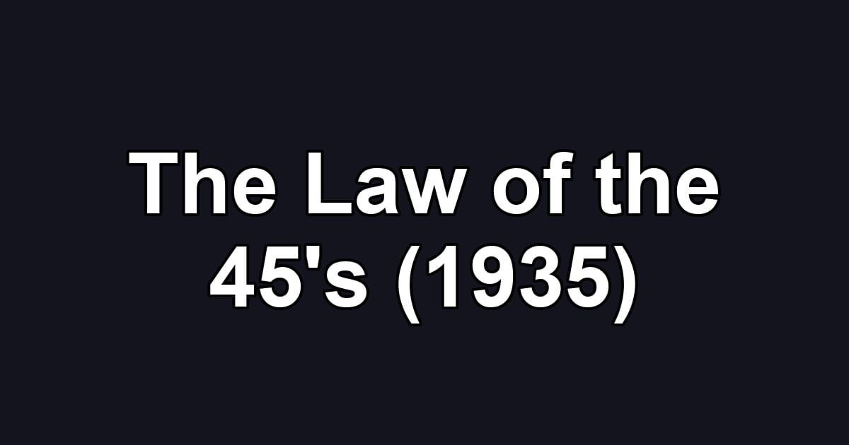 The Law of the 45's (1935)