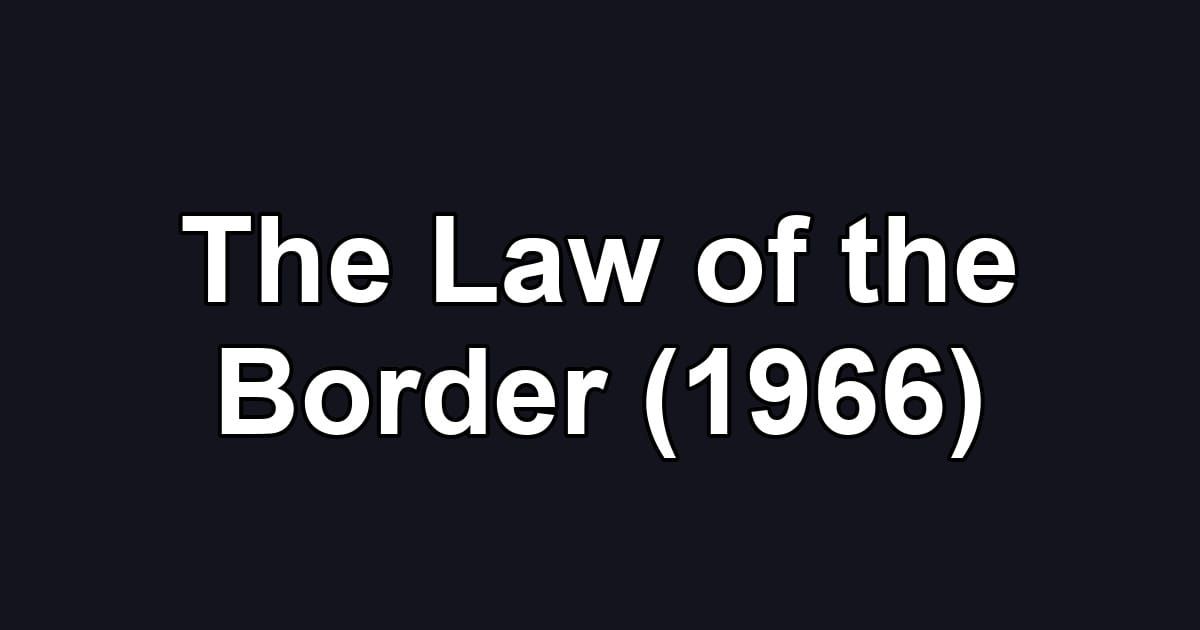 The Law of the Border (1966)