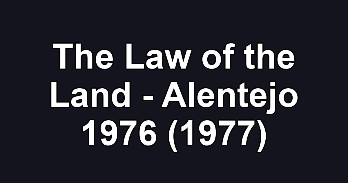 The Law of the Land - Alentejo 1976 (1977)