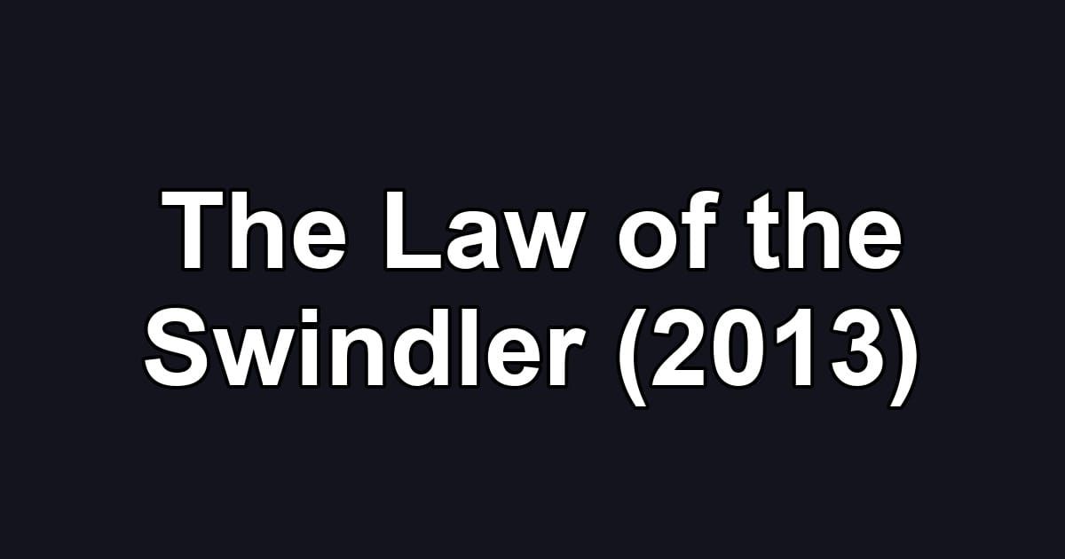 The Law of the Swindler (2013)