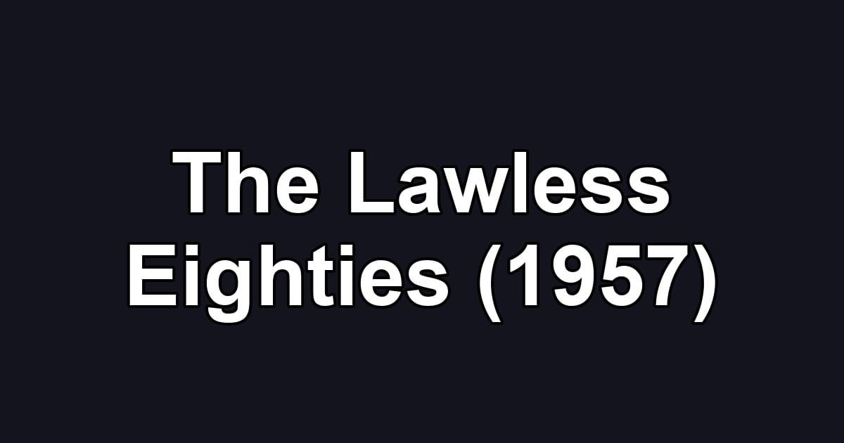 The Lawless Eighties (1957)