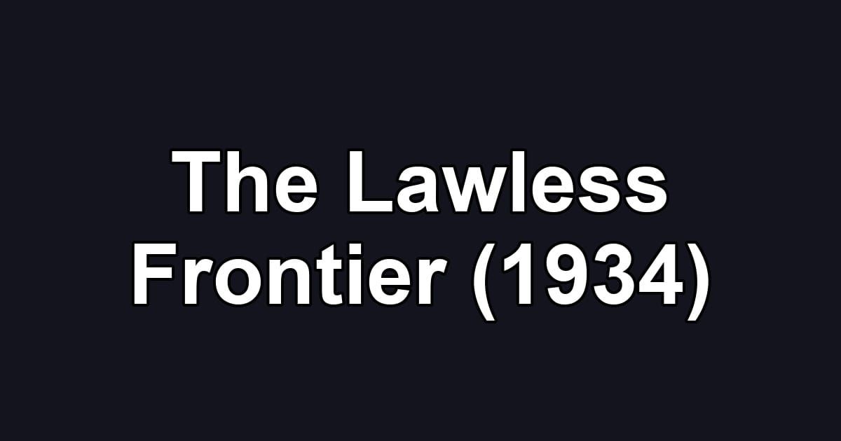 The Lawless Frontier (1934)