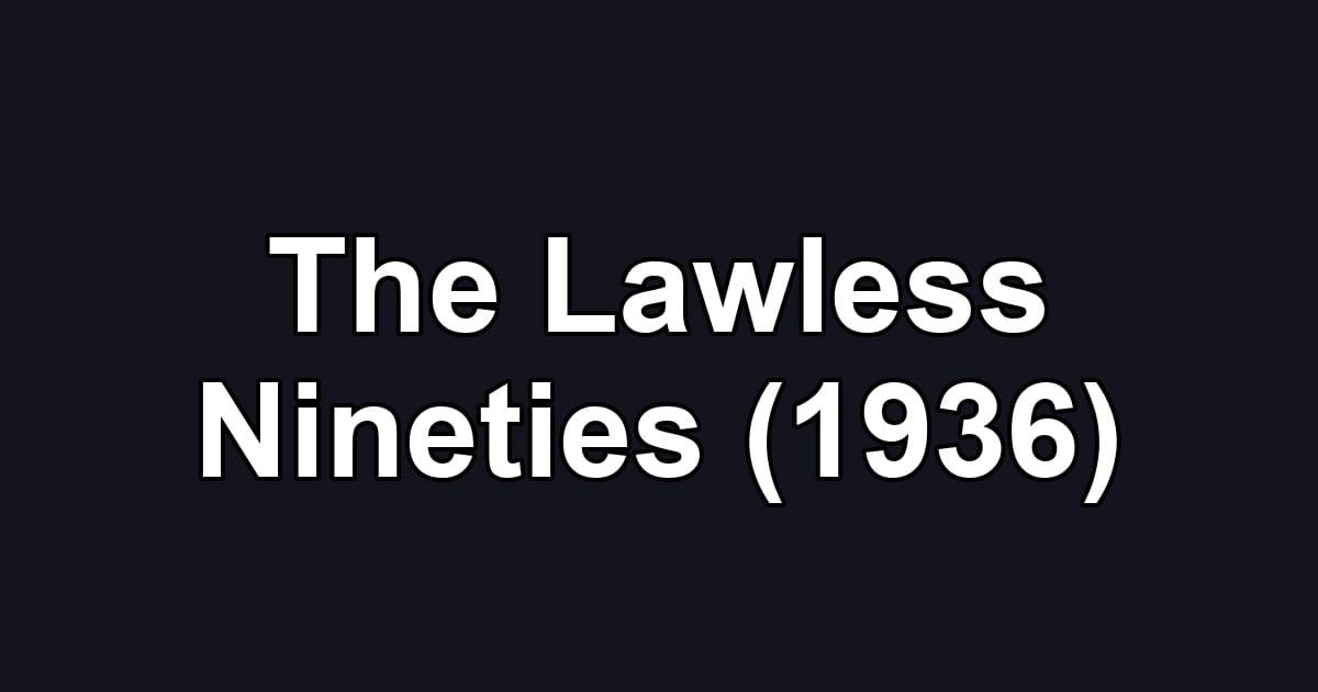The Lawless Nineties (1936)