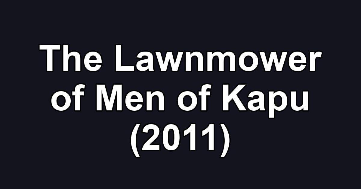 The Lawnmower of Men of Kapu (2011)