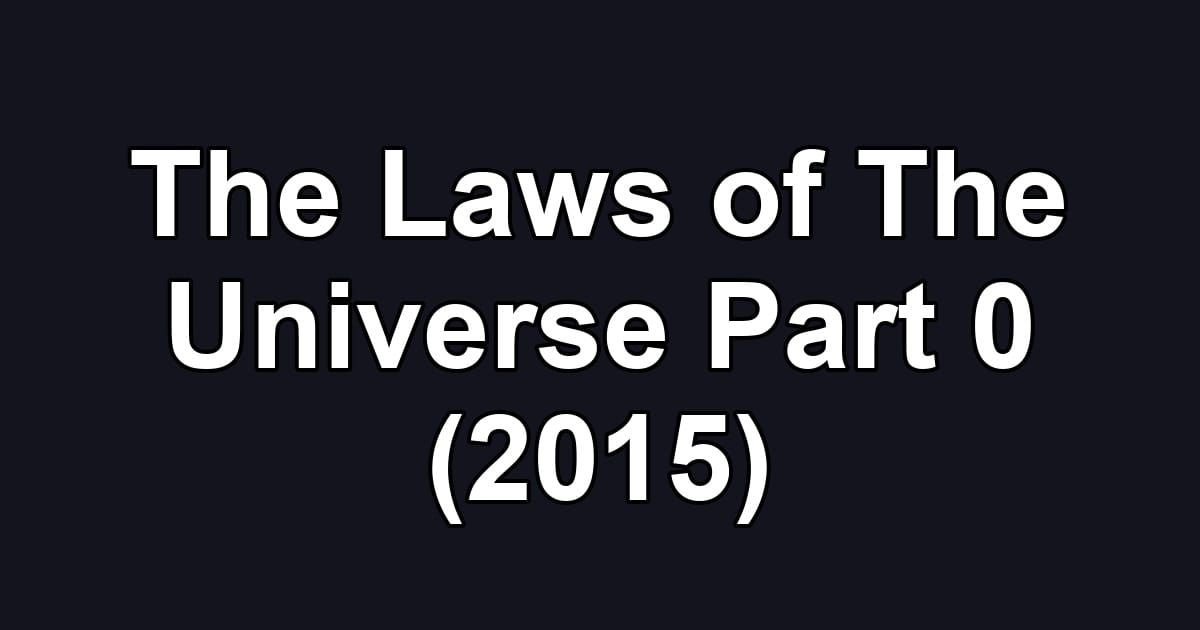 The Laws of The Universe Part 0 (2015)