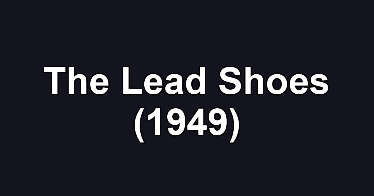 The Lead Shoes (1949)