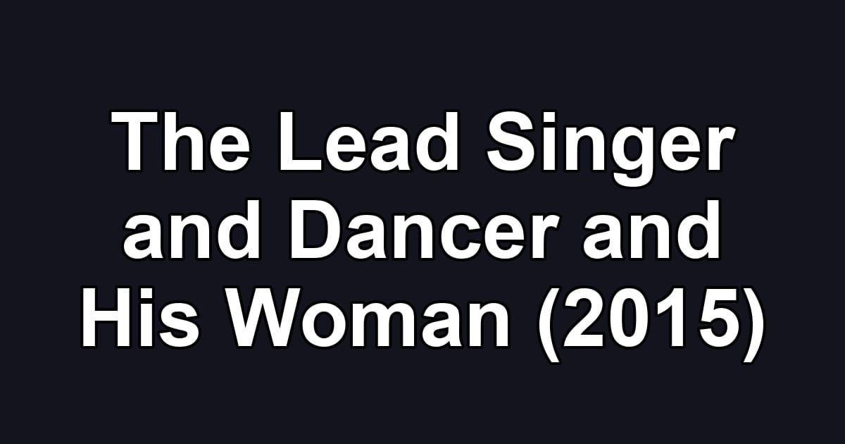 The Lead Singer and Dancer and His Woman (2015)