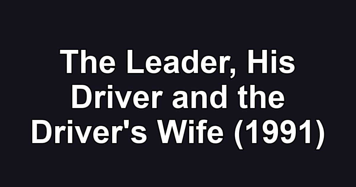The Leader, His Driver and the Driver's Wife (1991)