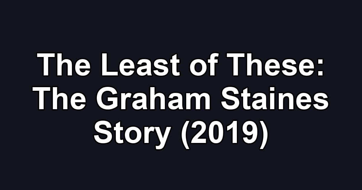 The Least of These: The Graham Staines Story (2019)