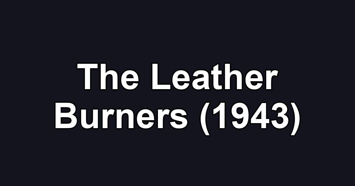 The Leather Burners (1943)