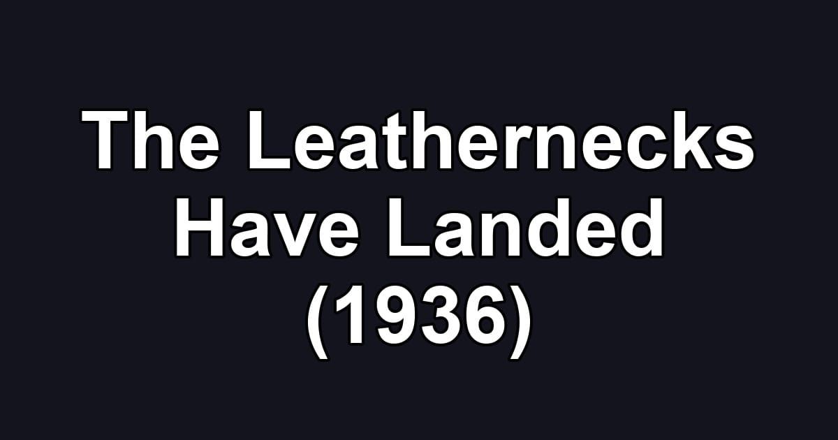 The Leathernecks Have Landed (1936)