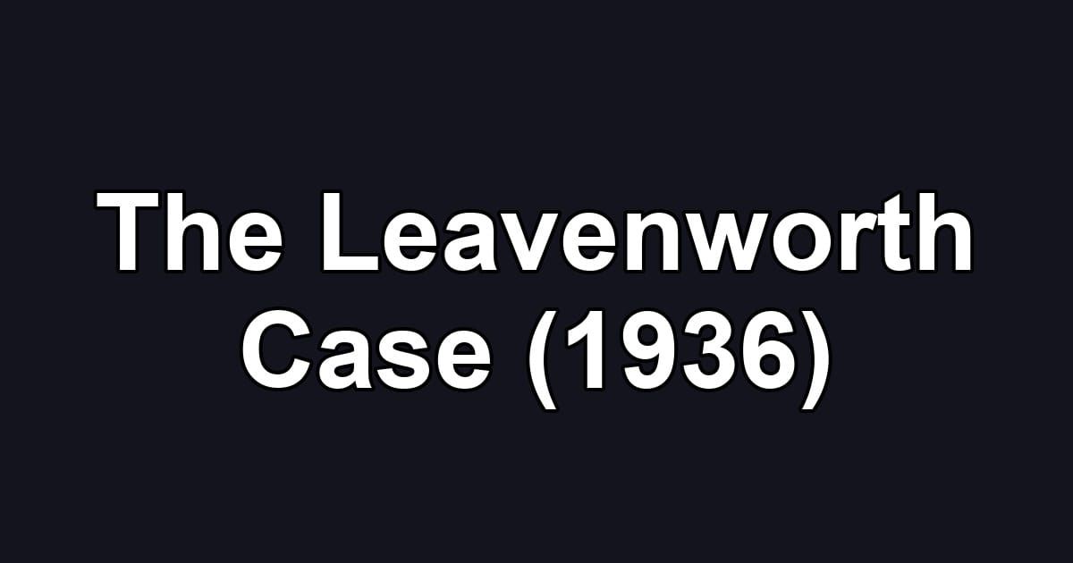 The Leavenworth Case (1936)