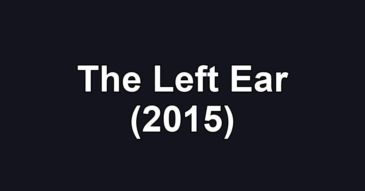 The Left Ear (2015)