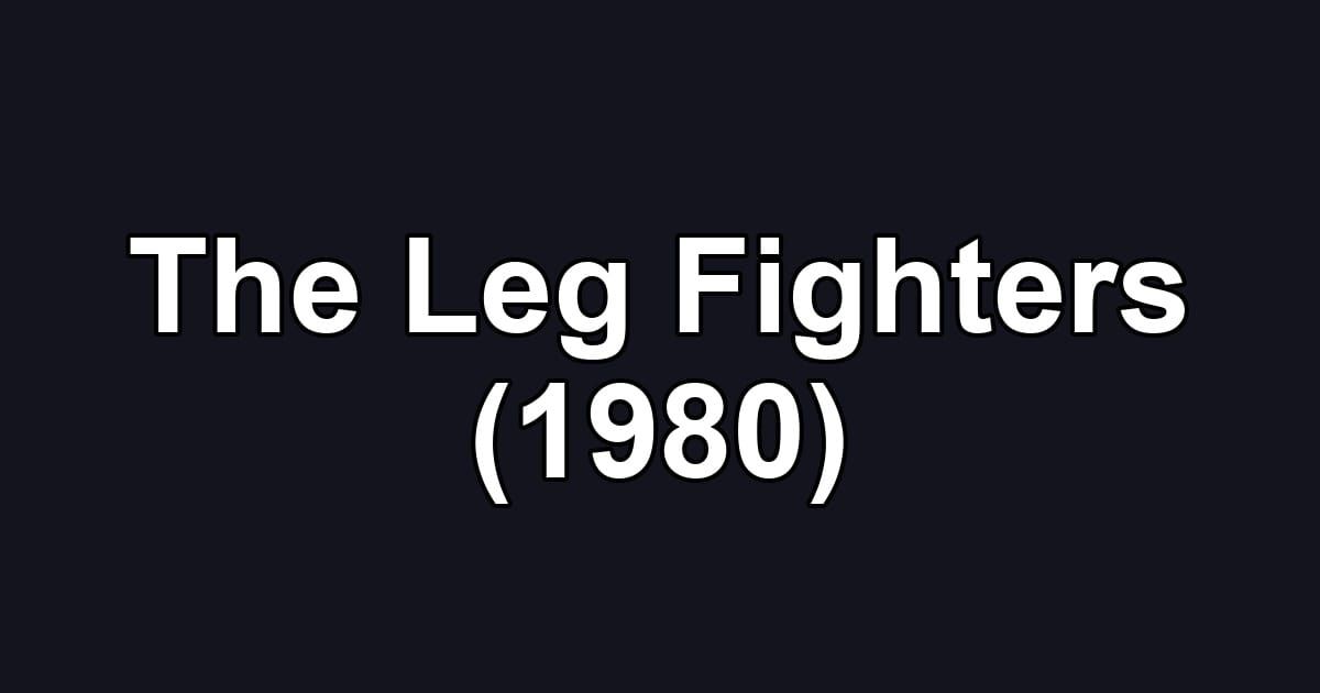 The Leg Fighters (1980)