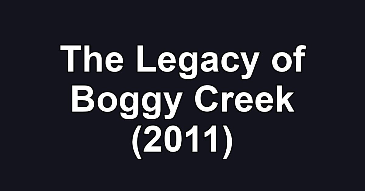 The Legacy of Boggy Creek (2011)