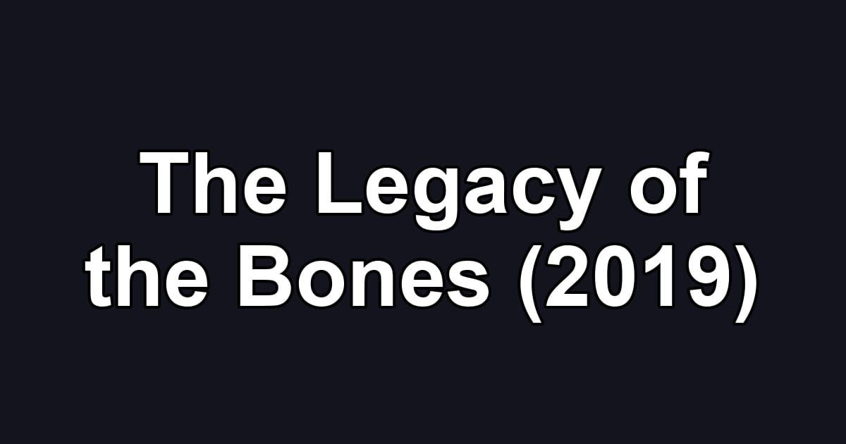 The Legacy of the Bones (2019)