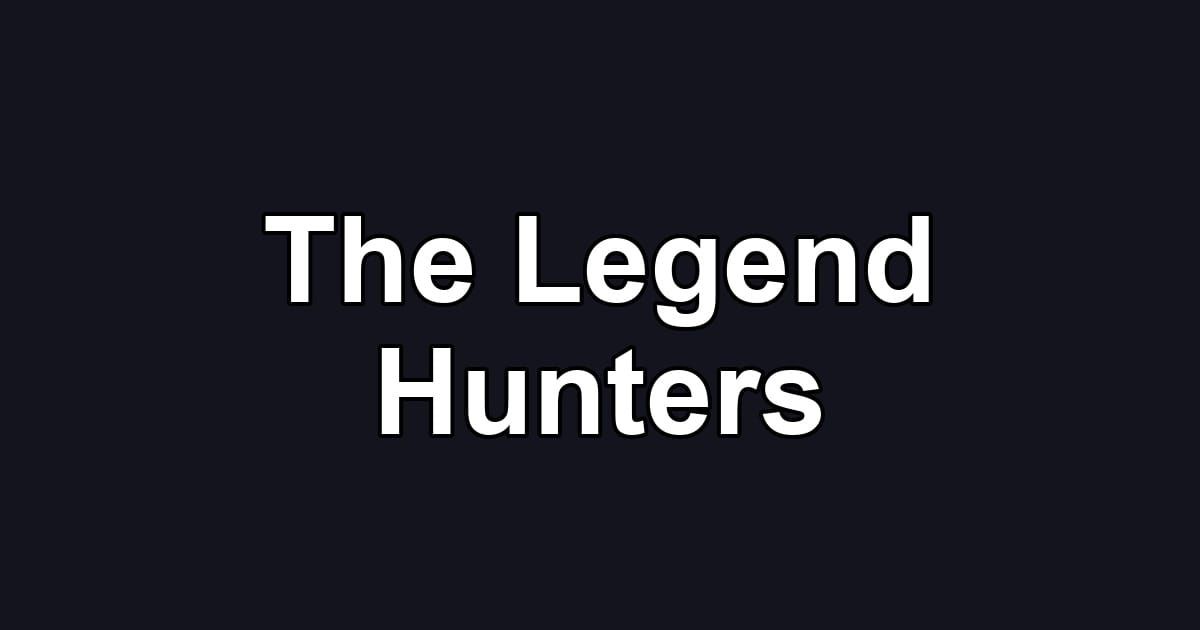 The Legend Hunters