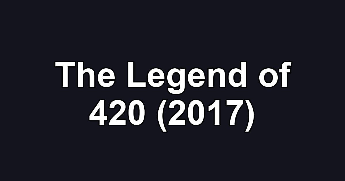 The Legend of 420 (2017)