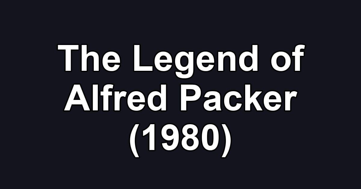 The Legend of Alfred Packer (1980)