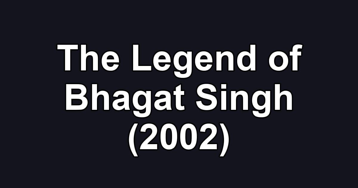 The Legend of Bhagat Singh (2002)