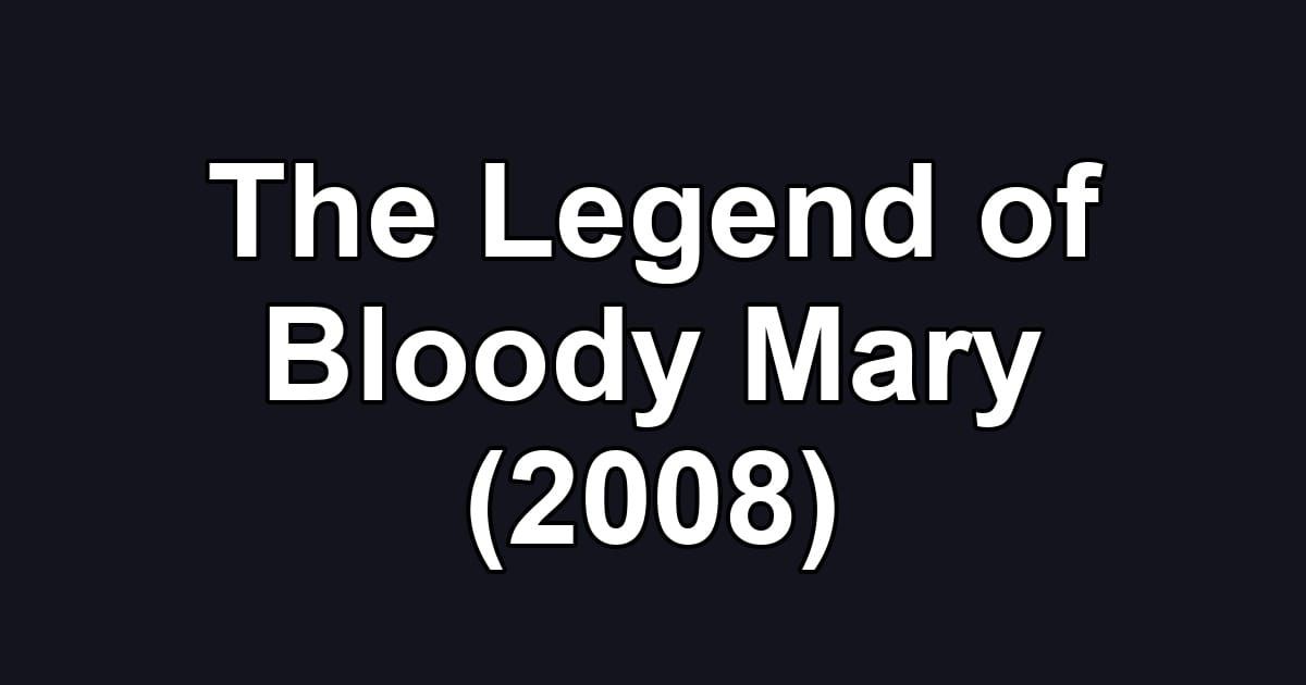 The Legend of Bloody Mary (2008)