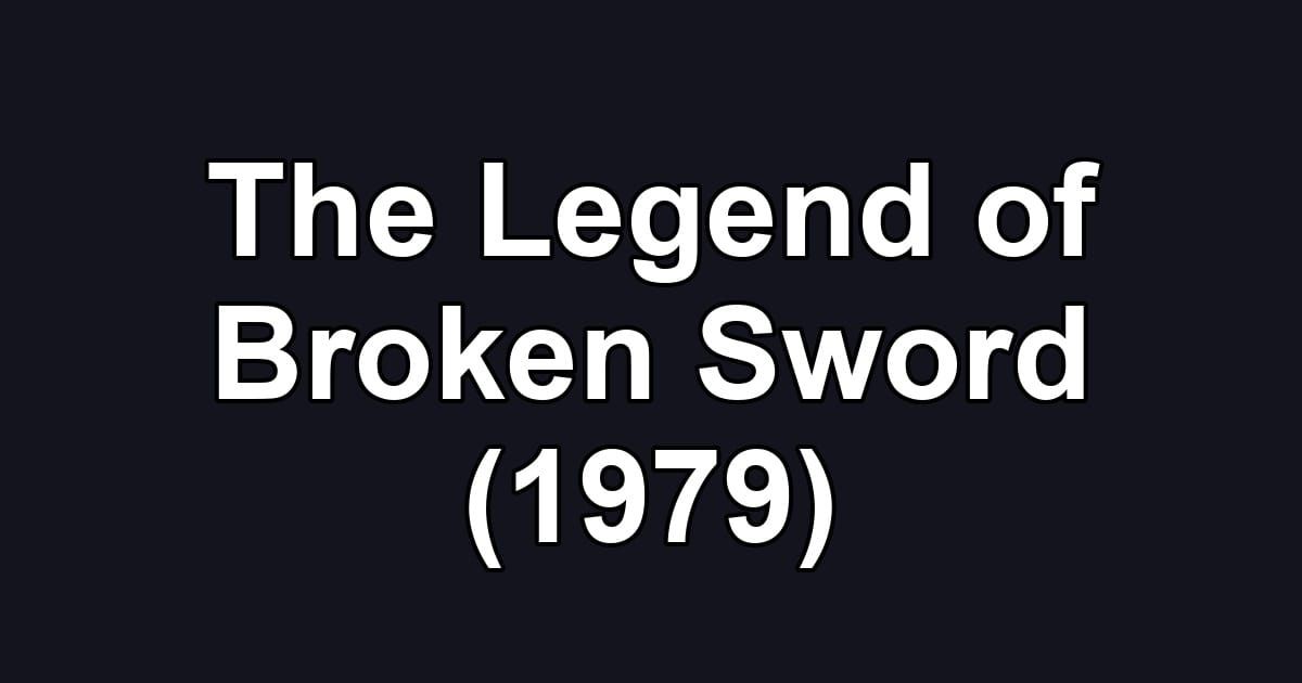 The Legend of Broken Sword (1979)