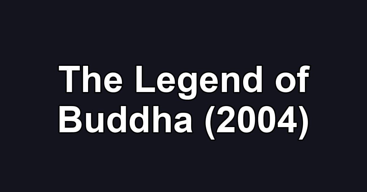 The Legend of Buddha (2004)