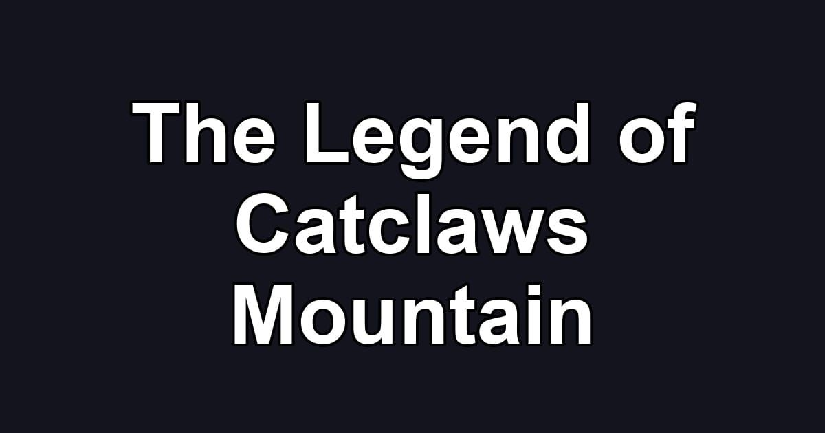 The Legend of Catclaws Mountain