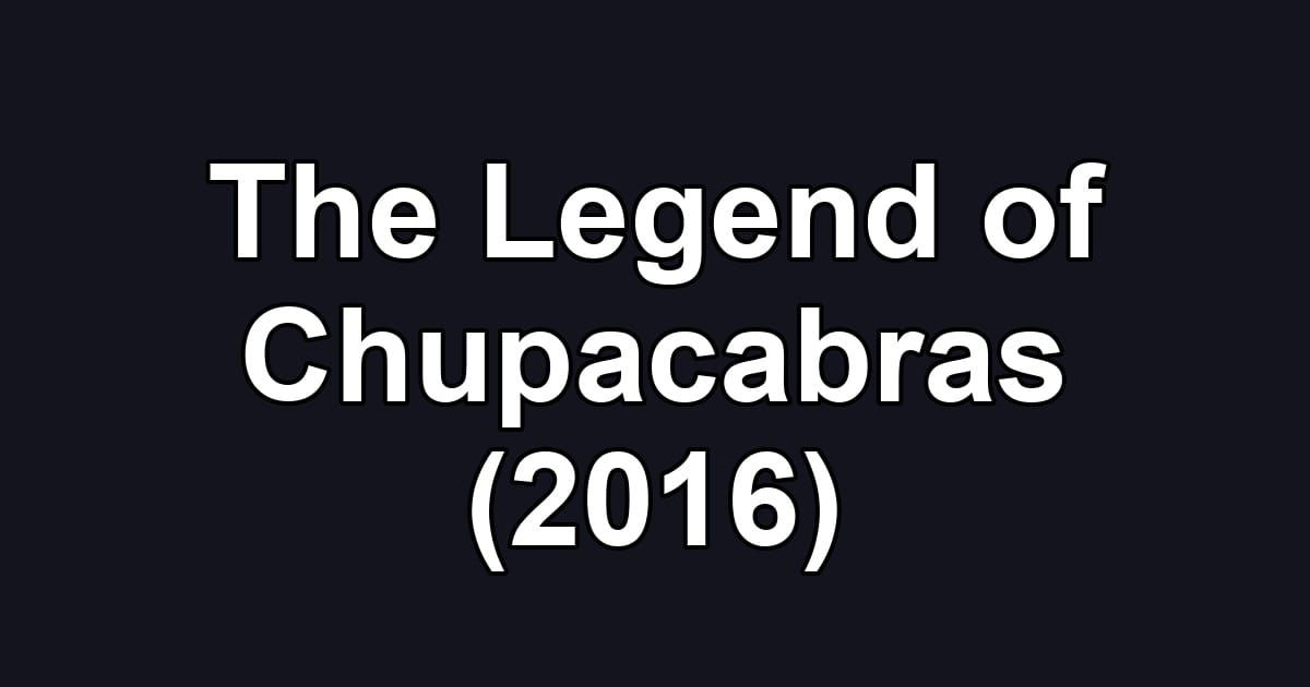 The Legend of Chupacabras (2016)