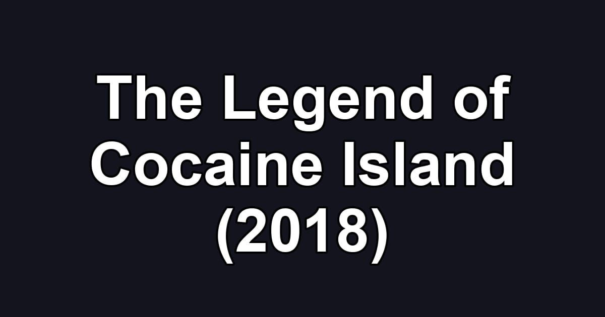 The Legend of Cocaine Island (2018)