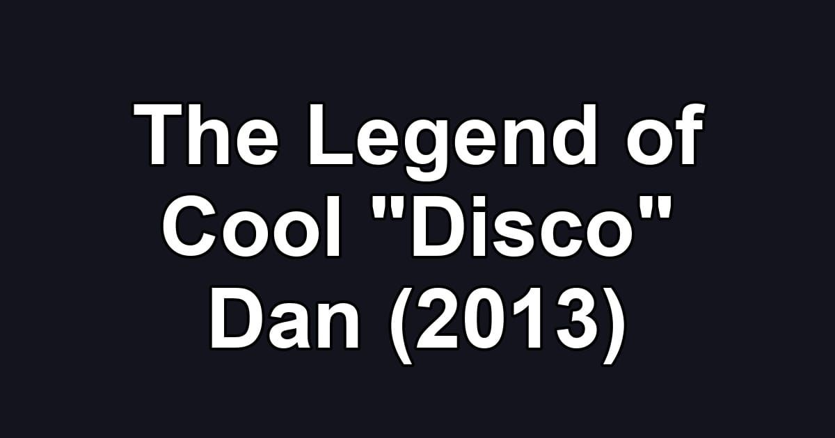The Legend of Cool "Disco" Dan (2013)