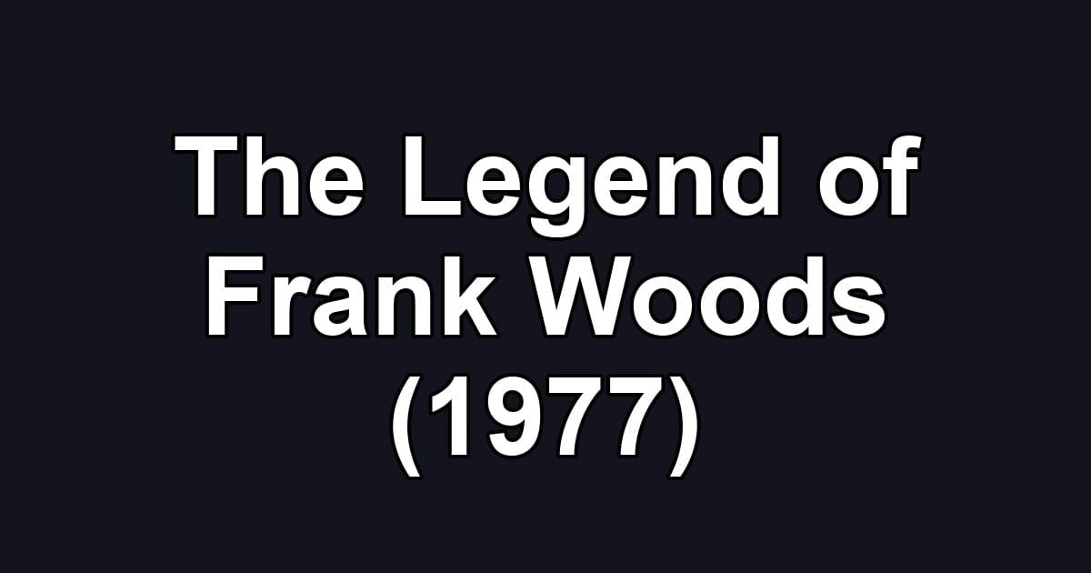 The Legend of Frank Woods (1977)