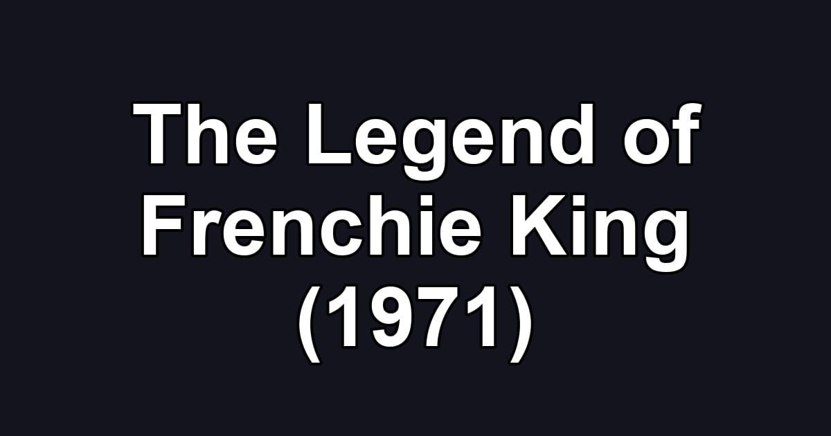 The Legend of Frenchie King (1971)